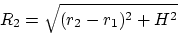 \begin{displaymath}
R_2 = \sqrt{(r_2 - r_1)^2 + H^2}
\end{displaymath}